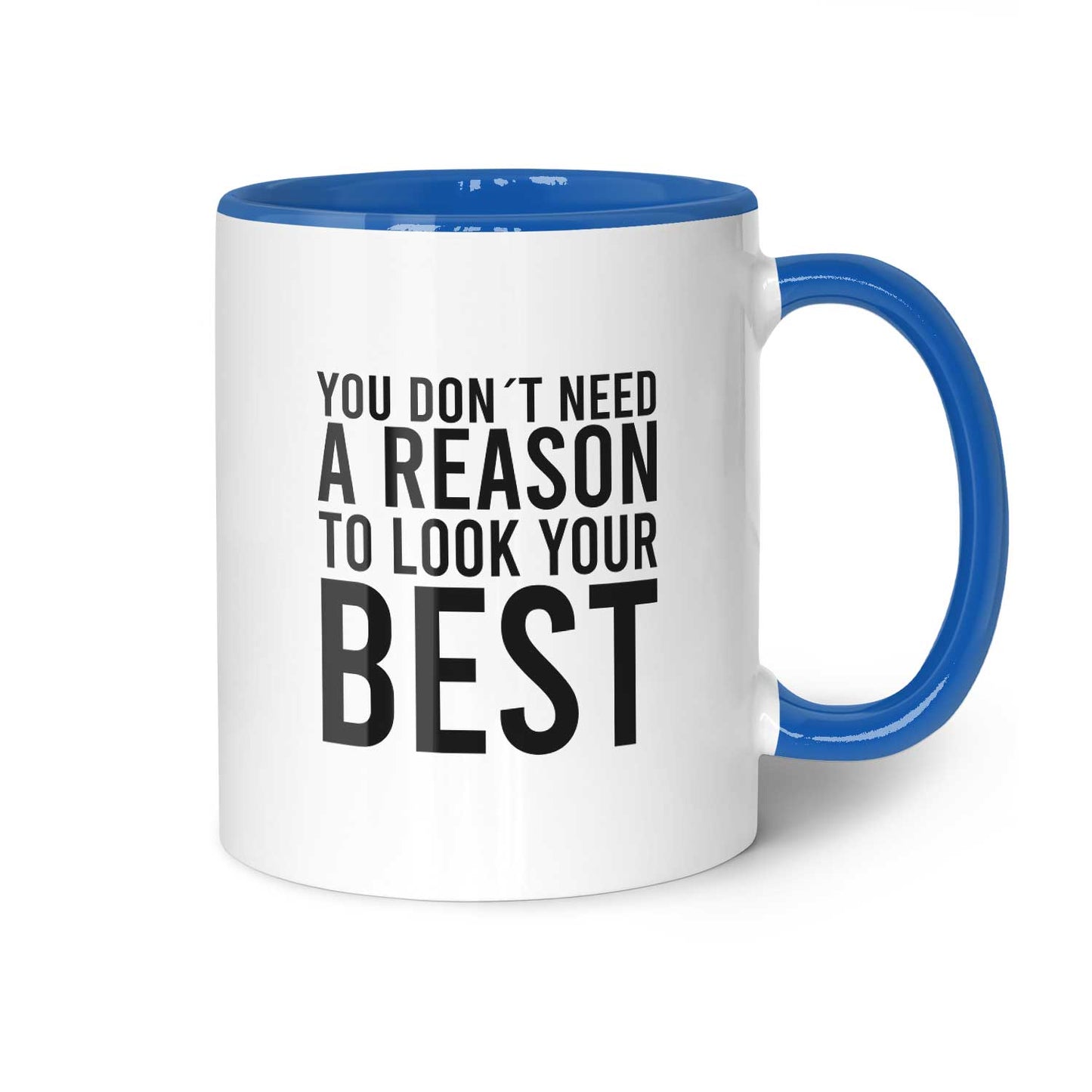 Tasse "You don´t need a reason"